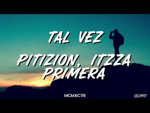 Pitizion, Itzza Primera - Tal Vez (Letra)