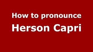 How to pronounce Herson Capri