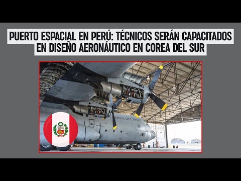 PUERTO ESPACIAL en PERÚ: Técnicos serán capacitados en diseño aeronáutico en COREA DEL SUR