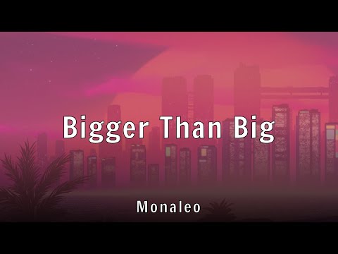 Monaleo - Bigger Than Big (Lyrics)