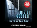 Bis er gesteht: Der Fall der toten Kinder von Christine Brand | Vollständiges Hörbuch