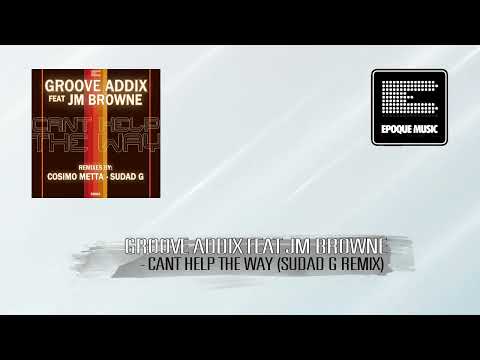 Groove Addix ft JM Browne - Cant Help The Way (Sudad G Remix)