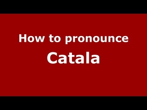 How to Pronounce Catala - PronounceNames.com