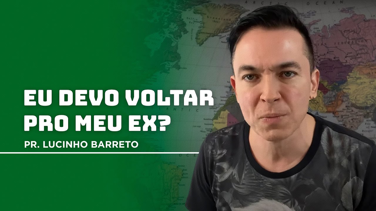 Eu devo voltar pro meu ex? | Pr. Lucinho