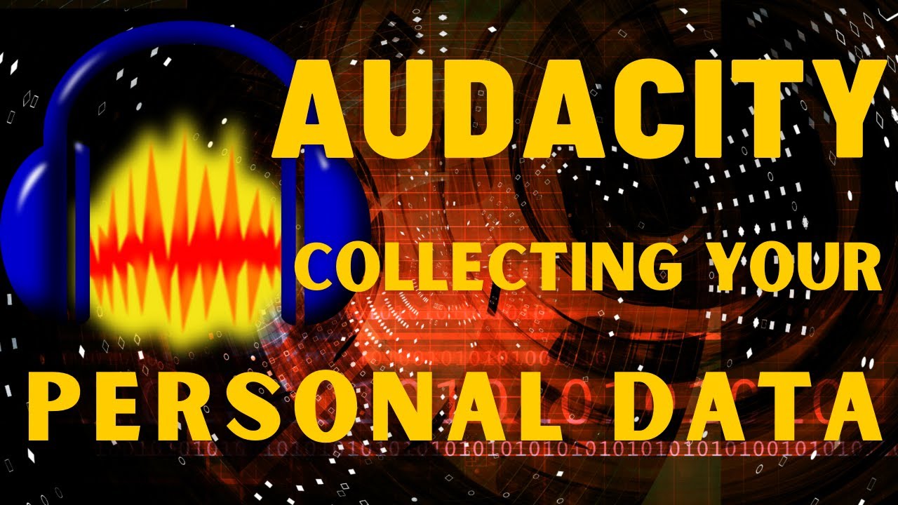 AUDACITY NOW COLLECTING YOUR USER DATA!