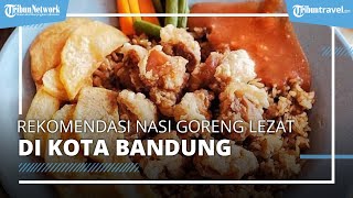 Rekomendasi Nasi Goreng Lezat di Kota Bandung, Cocok Disantap saat Malam Hari