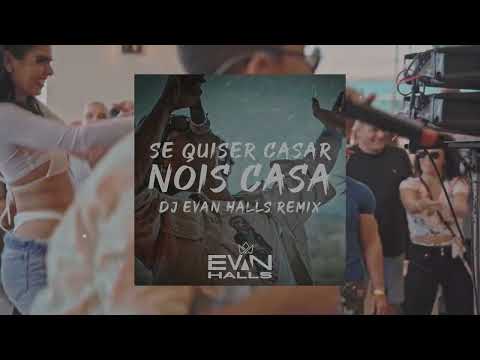 SE QUISER CASAR NOIS CASA ( DJ EVAN HALLS REMIX )