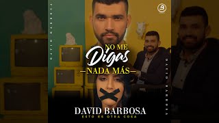 David Barbosa - No Me  Digas Nada Mas (Video Oficial)
