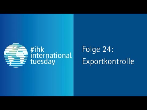 Webinar #ihkinternationaltuesday Folge 24: Exportkontrolle