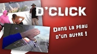 D'Click - Dans la peau d'un autre !
