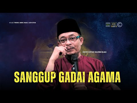 DATO USTAZ KAZIM ELIAS - ADA ORANG SANGGUP GADAIKAN AGAMA KERANA DUNIA