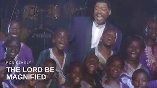Ron Kenoly - The Lord Be Magnified (Live)