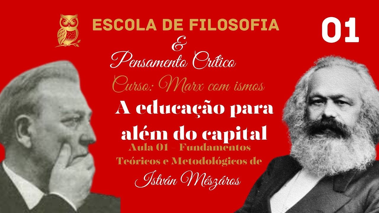 Aula 01 - A Educação para além do Capital - Fundamentos Teóricos e Metodológicos - István Mészáros