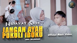 Download lagu HIDAYAT SULI - JANGAN AYAH PUKULI IBUKU mp3