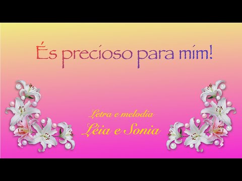 És Precioso Para Mim... - Léia e Sonia