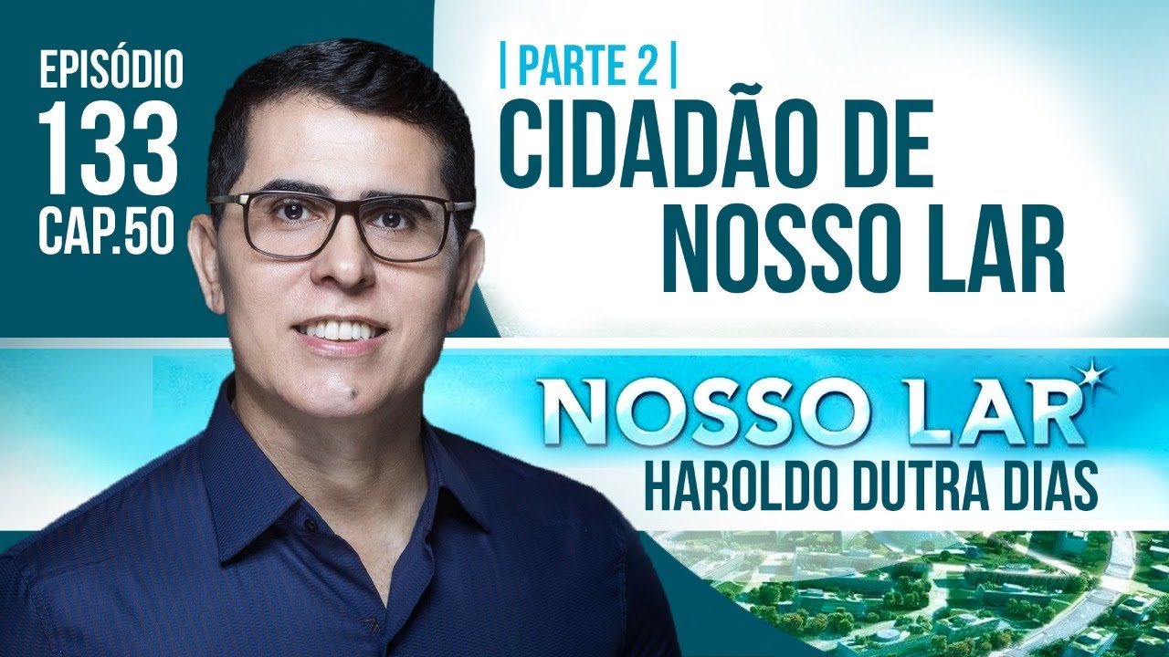 133 | NOSSO LAR CAP50 - CIDADÃO DE NOSSO LAR  | HAROLDO DUTRA DIAS