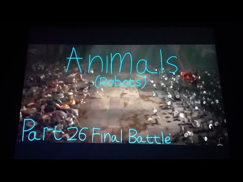 Animals ( Robots ) Part 26 - Final Battle