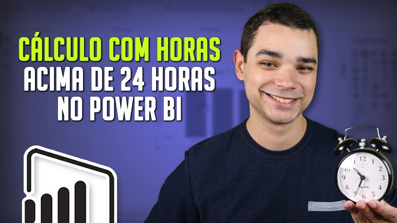 Como Fazer Cálculo com Horas no Power BI (Acima de 24h e outros exemplos)