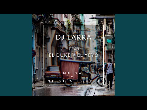 Me Da y No Se Me Quita (feat. El Duke & el Yeyo)