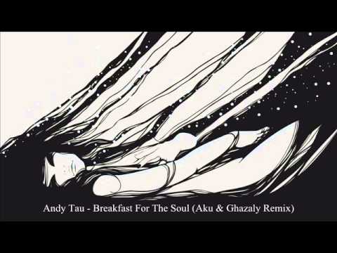 Andy Tau - Breakfast For The Soul (Aku & Ghazaly Remix)