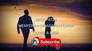 Kerispatih - Menyerah Dihadapan Cinta ( Cover Lirik )