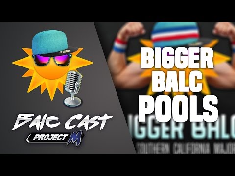 Balc Cast - Episode 14 (5/16/2017): The Bigger Balc Pools