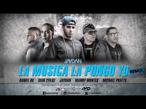 Jaydan ft. Manny Montes,Ivan 2Filoz,Michael Pratts,Daniel DV - La Música La Pongo Yo (Remix)