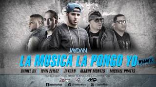 Jaydan ft. Manny Montes,Ivan 2Filoz,Michael Pratts,Daniel DV - La Música La Pongo Yo (Remix)