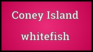 Coney Island whitefish Meaning
