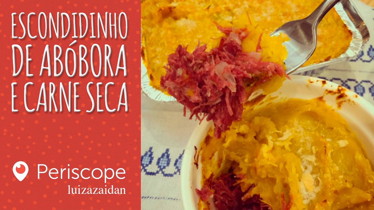 ESCONDIDINHO DE ABÓBORA E CARNE SECA [Periscope - luizazaidan] | LUIZA ZAIDAN