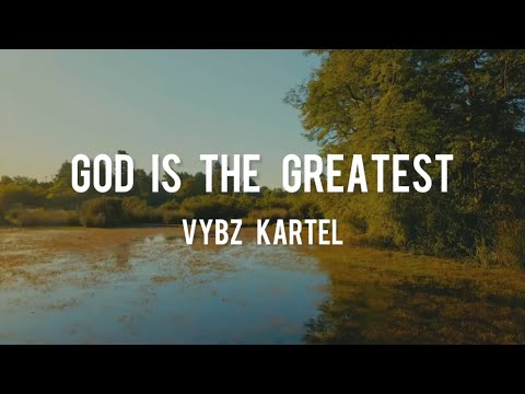 Vybz Kartel  - God Is The Greatest (lyrics)