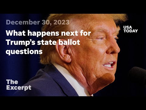What happens next for Trump's state ballot questions The Excerpt