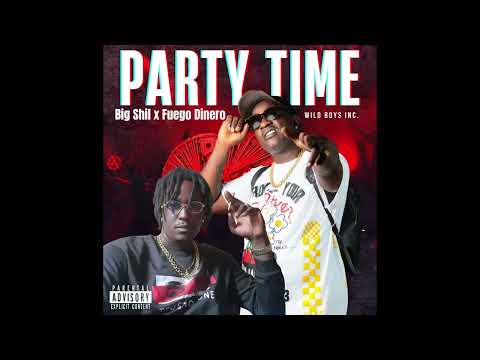 PARTY TIME -FUEGO DINERO BIG SHIL (WILD BOYZ)