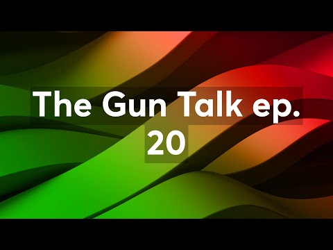 The Gun Talk ep. 20