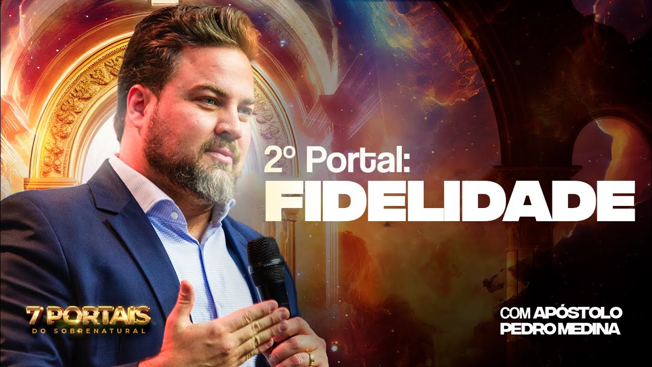 O PORTAL DA FIDELIDADE! - 2° Portal: OS 7 PORTAIS DO SOBRENATURAL | 16/02/2025 | Ap. Pedro Medina
