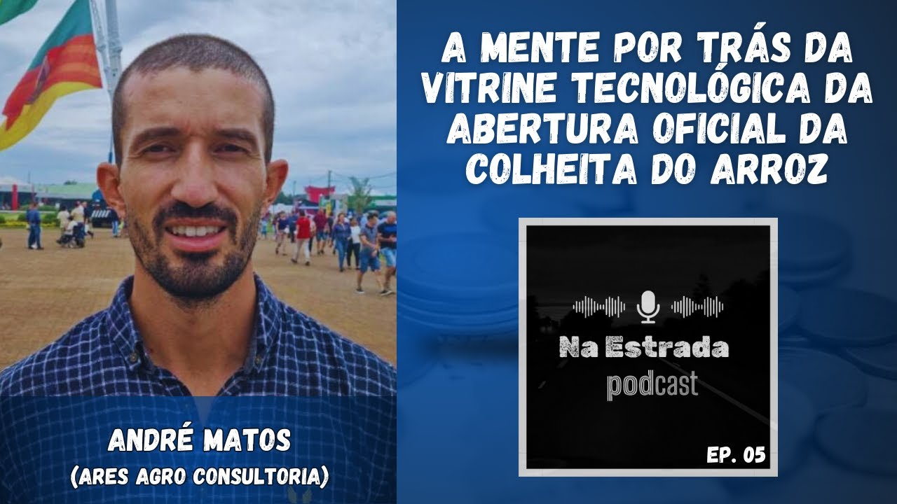 NA ESTRADA PODCAST - EP.05 | ANDRÉ MATOS - A MENTE POR TRÁS DA ABERTURA OFICIAL DA COLHEITA DO ARROZ