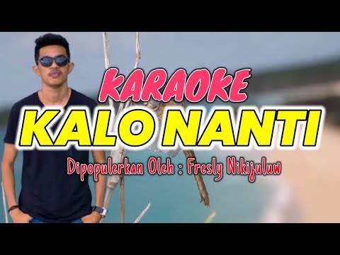 KALO NANTI (KARAOKE) || FRESLY NIKIJULUW