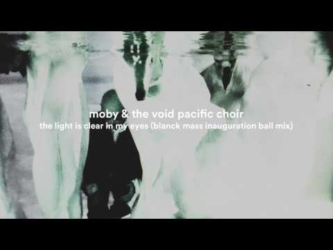 Moby & The Void Pacific Choir - The Light Is Clear In My Eyes (Blanck Mass Inauguration Ball Mix)