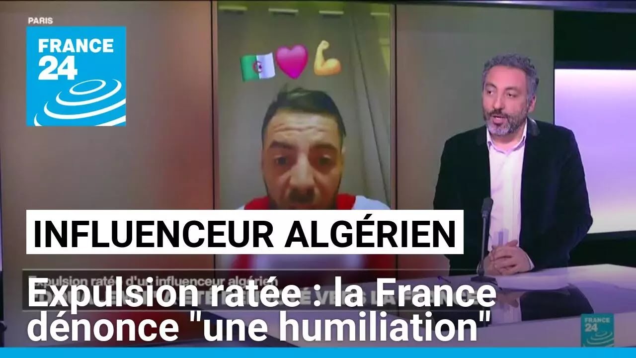 Expulsion ratée d'un influenceur algérien, la France dénonce "une humiliation" de l'Algérie