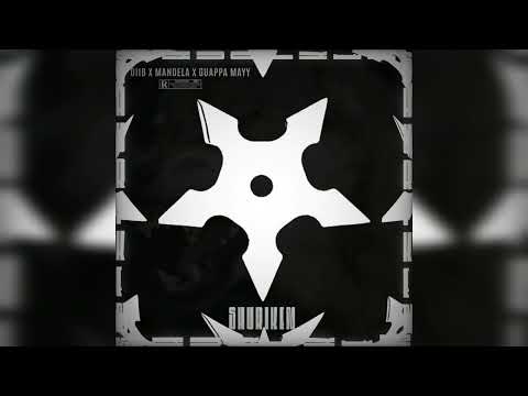 Mandela Feat Diib x Guappa Mayy _Shuriken