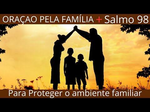 🔔 Salmo 98 e Oração pela família - Oração de Para Proteger a família de todos os maus