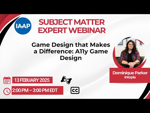 IAAP SME webinar: Game Design that Makes a Difference: A11y Game Design