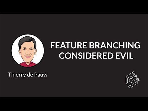 🚀 Feature Branching Considered Evil (Thierry de Pauw )