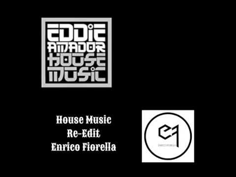 House Music ( Eddie Amador )  Re Edit ( Enrico Fiorella )