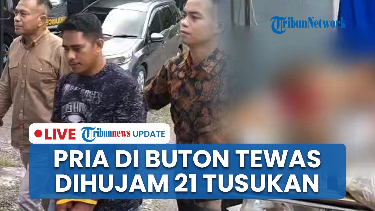 LIVE: Pria di Buton Tewas Dihujani 21 Tusukan, Pelaku Cemburu Lihat Korban Berduaan dengan Pacarnya