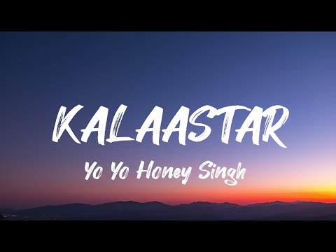 Yo Yo Honey Singh - Kalaastar Song ( Lyrics )