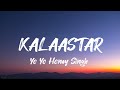 Yo Yo Honey Singh - Kalaastar Song ( Lyrics )