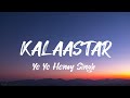 Yo Yo Honey Singh Kalaastar Song Lyrics