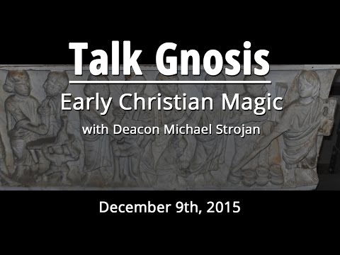 [Talk Gnosis] Early Christian Magic
