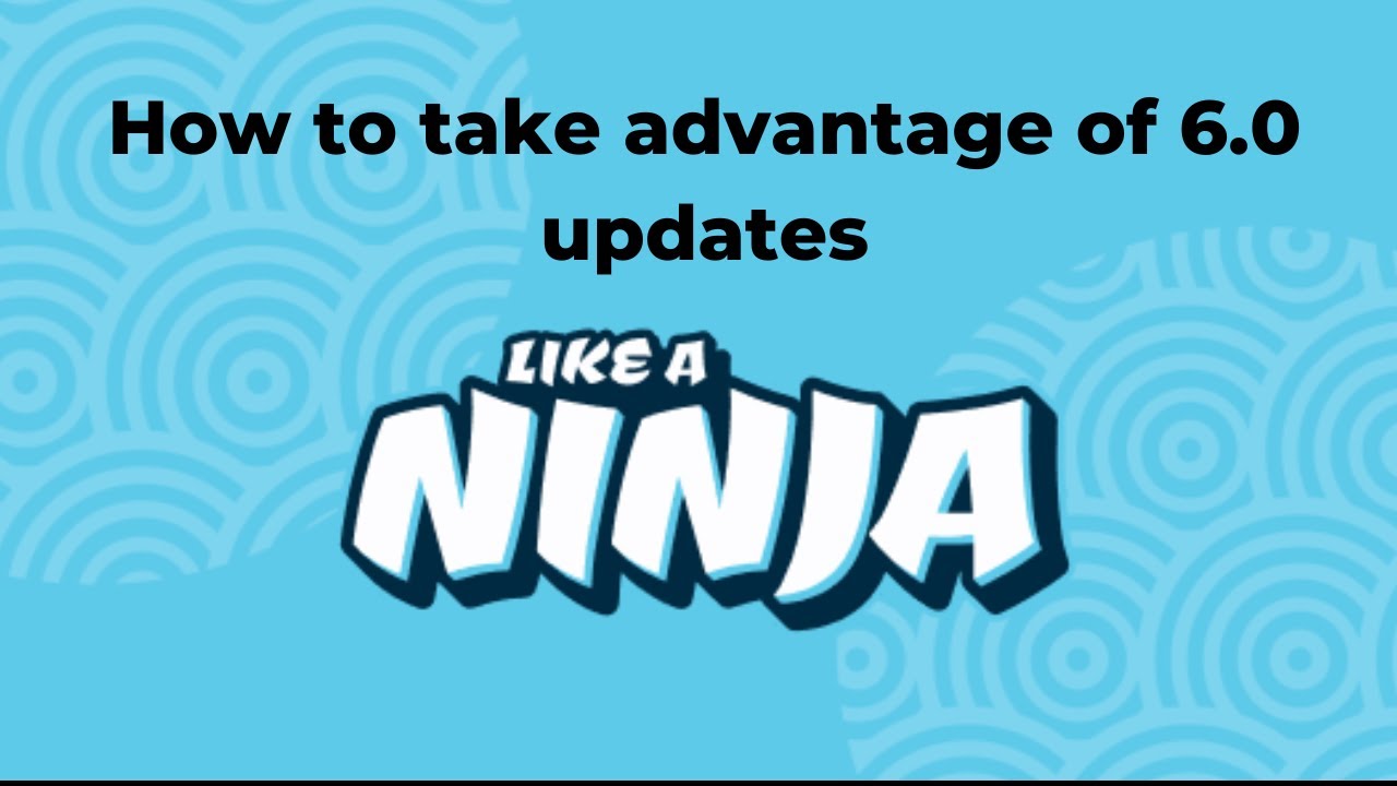 How to take advantage of 6.0 updates like a ninja